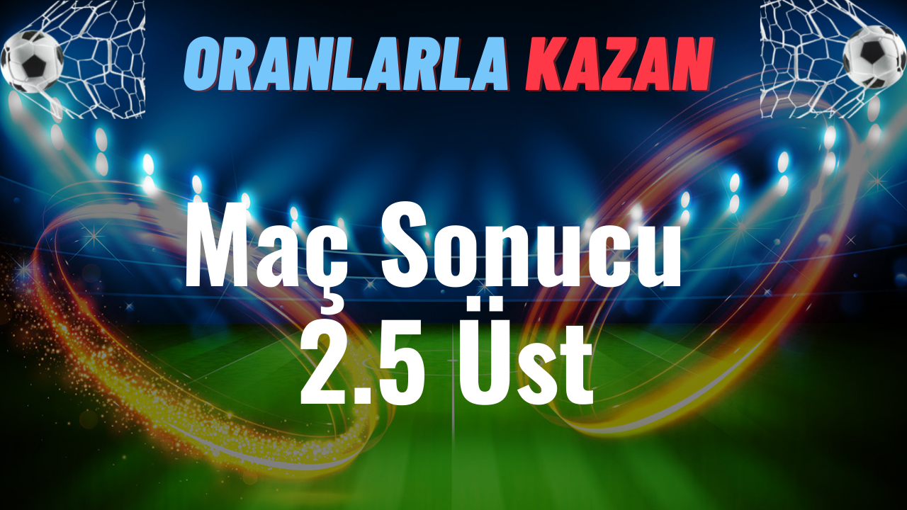 Maç Sonucu 2 5 Üst Oranlarla Kazan